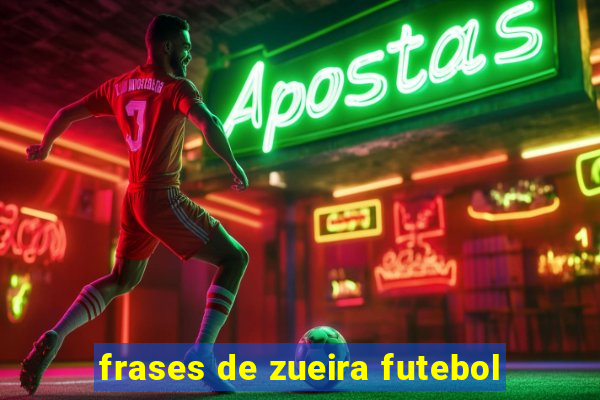 frases de zueira futebol